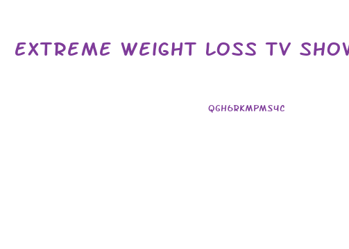 Extreme Weight Loss Tv Show Diet