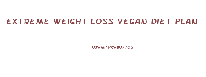 Extreme Weight Loss Vegan Diet Plan