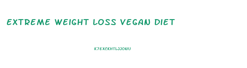 Extreme Weight Loss Vegan Diet
