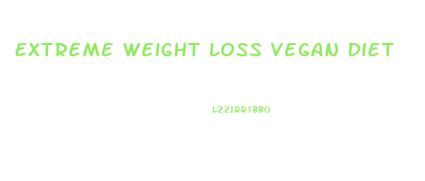 Extreme Weight Loss Vegan Diet