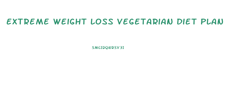 Extreme Weight Loss Vegetarian Diet Plan