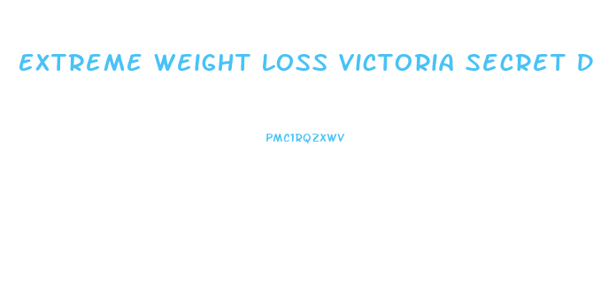 Extreme Weight Loss Victoria Secret Diet Plan