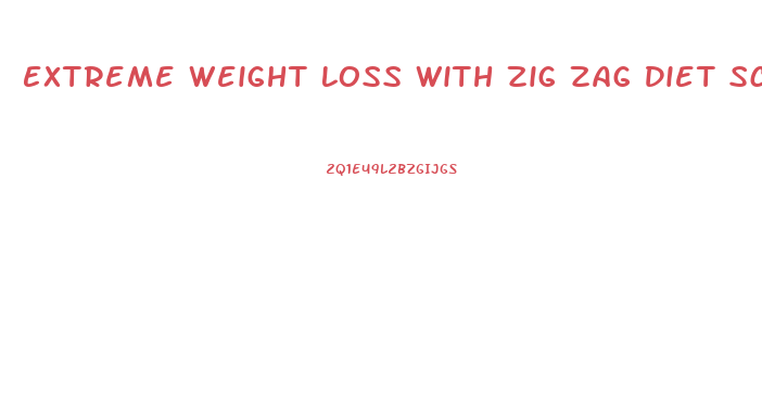 Extreme Weight Loss With Zig Zag Diet Scedual