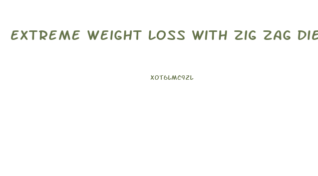Extreme Weight Loss With Zig Zag Diet Scedual