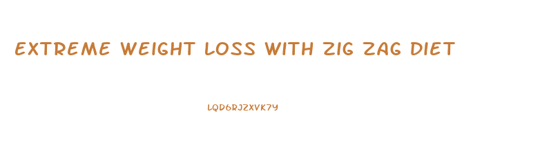 Extreme Weight Loss With Zig Zag Diet