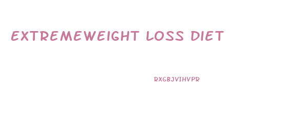 Extremeweight Loss Diet