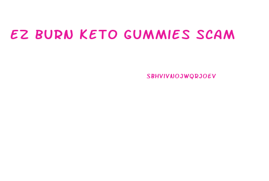 Ez Burn Keto Gummies Scam