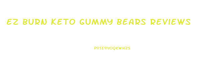 Ez Burn Keto Gummy Bears Reviews