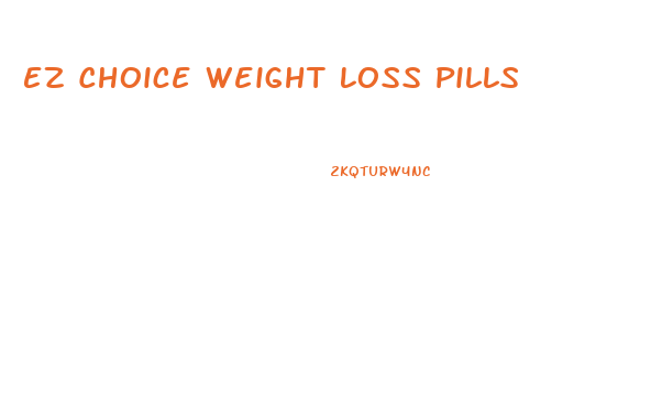 Ez Choice Weight Loss Pills