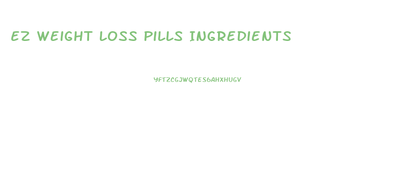 Ez Weight Loss Pills Ingredients