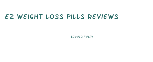 Ez Weight Loss Pills Reviews