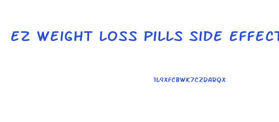 Ez Weight Loss Pills Side Effects