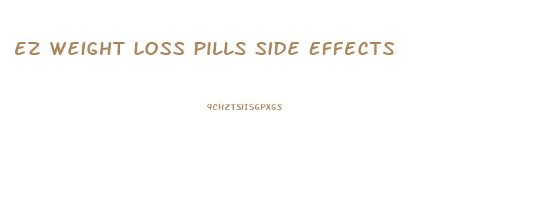 Ez Weight Loss Pills Side Effects