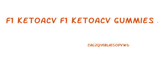 F1 Ketoacv F1 Ketoacv Gummies Stores