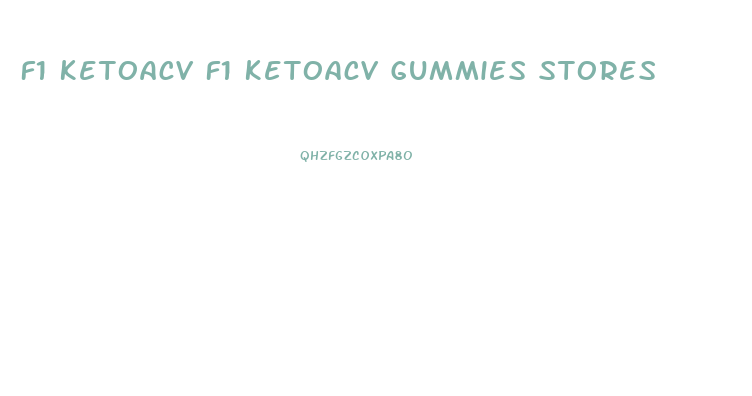 F1 Ketoacv F1 Ketoacv Gummies Stores