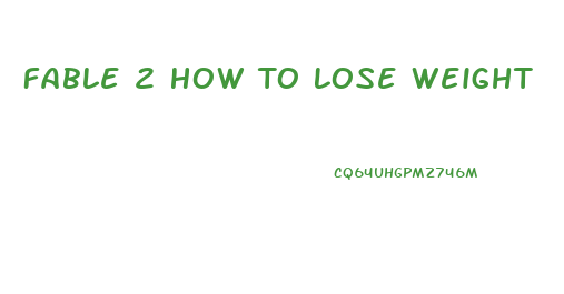 Fable 2 How To Lose Weight