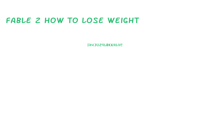 Fable 2 How To Lose Weight