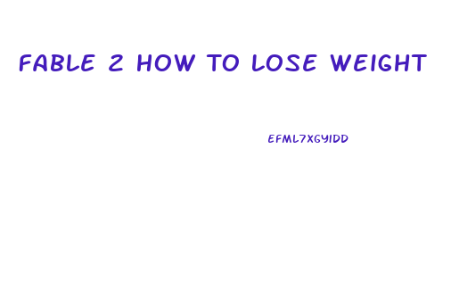 Fable 2 How To Lose Weight