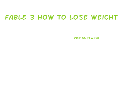 Fable 3 How To Lose Weight