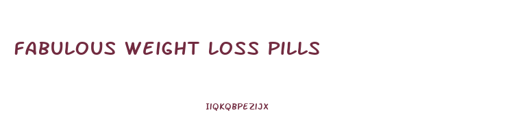Fabulous Weight Loss Pills