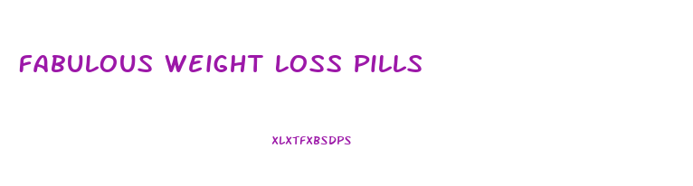 Fabulous Weight Loss Pills