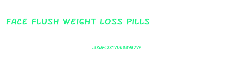 Face Flush Weight Loss Pills