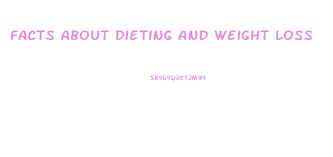 Facts About Dieting And Weight Loss