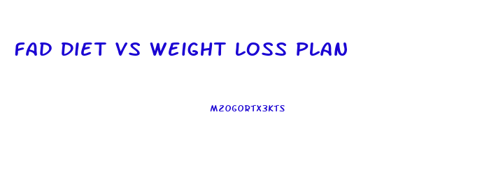 Fad Diet Vs Weight Loss Plan