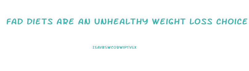 Fad Diets Are An Unhealthy Weight Loss Choice Because 