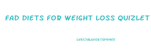 Fad Diets For Weight Loss Quizlet