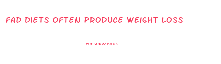 Fad Diets Often Produce Weight Loss