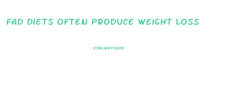 Fad Diets Often Produce Weight Loss