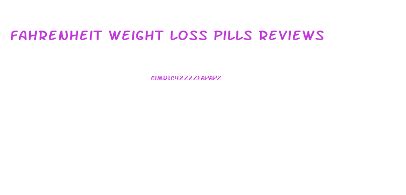 Fahrenheit Weight Loss Pills Reviews