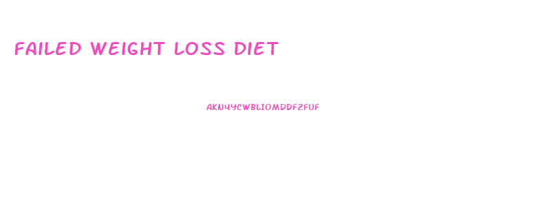 Failed Weight Loss Diet