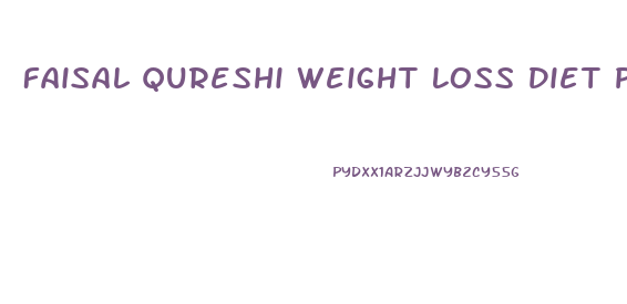 Faisal Qureshi Weight Loss Diet Plan