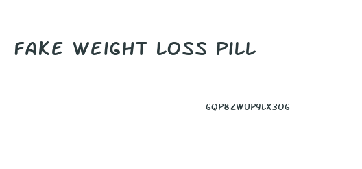 Fake Weight Loss Pill