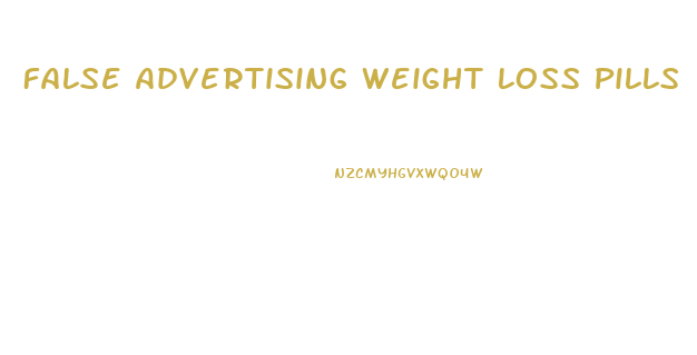 False Advertising Weight Loss Pills
