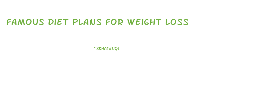 Famous Diet Plans For Weight Loss