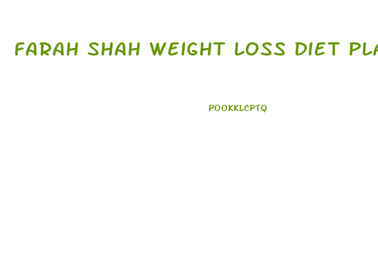 Farah Shah Weight Loss Diet Plan