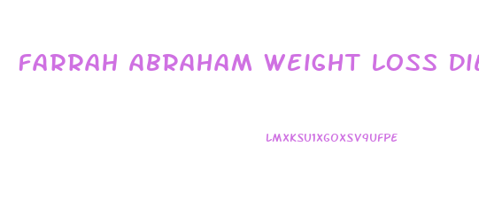 Farrah Abraham Weight Loss Diet