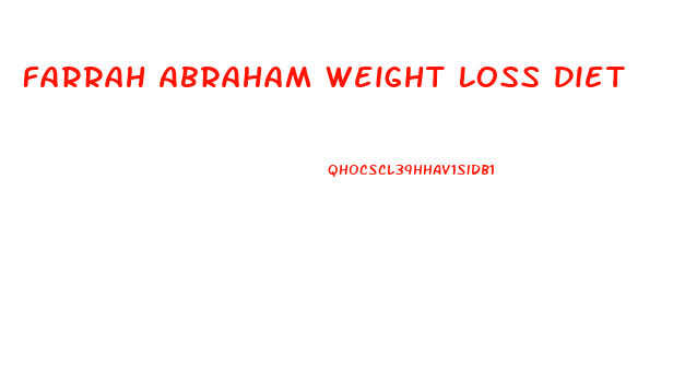 Farrah Abraham Weight Loss Diet