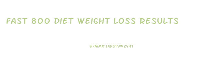 Fast 800 Diet Weight Loss Results