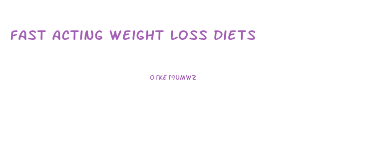 Fast Acting Weight Loss Diets