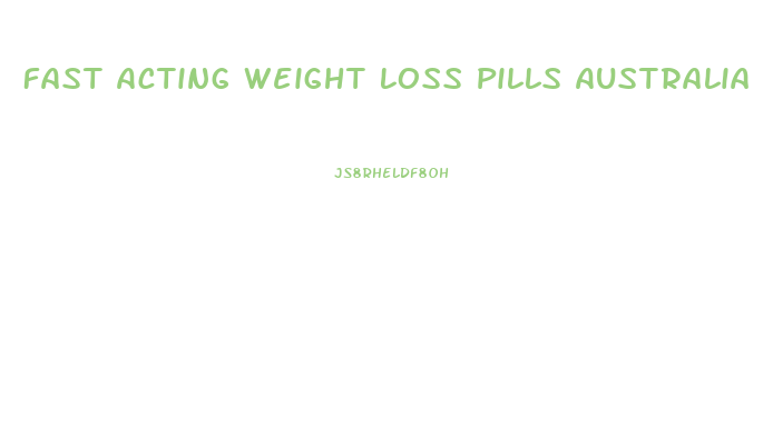 Fast Acting Weight Loss Pills Australia