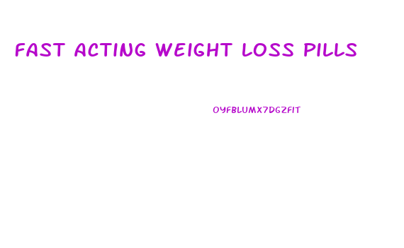 Fast Acting Weight Loss Pills