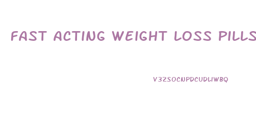 Fast Acting Weight Loss Pills