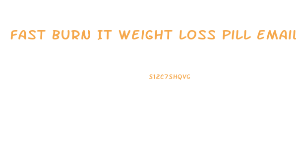 Fast Burn It Weight Loss Pill Email