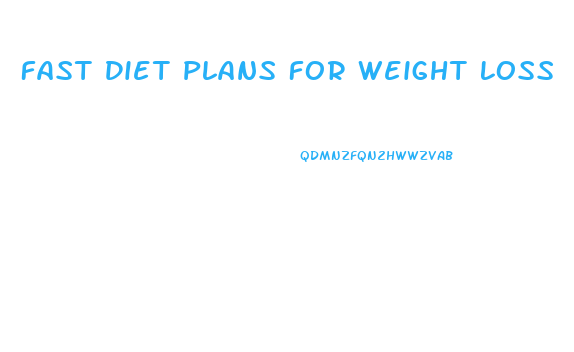 Fast Diet Plans For Weight Loss