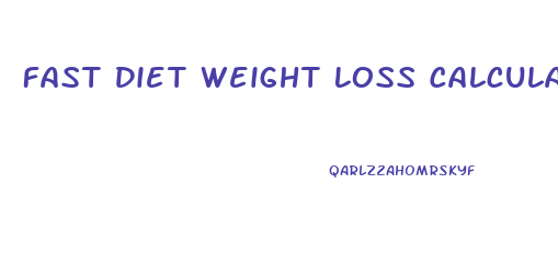 Fast Diet Weight Loss Calculator