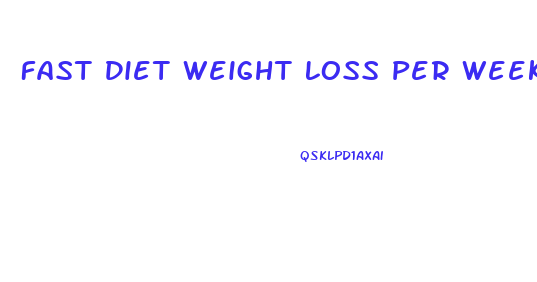 Fast Diet Weight Loss Per Week